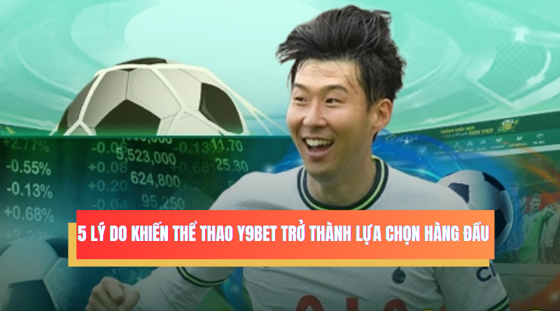 5 lý do khiến Thể Thao Y9BET trở thành lựa chọn hàng đầu 