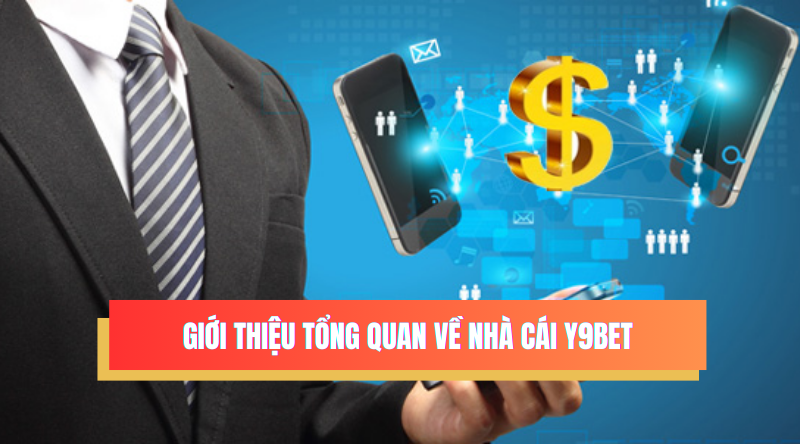 Giới thiệu tổng quan về nhà cái Y9BET