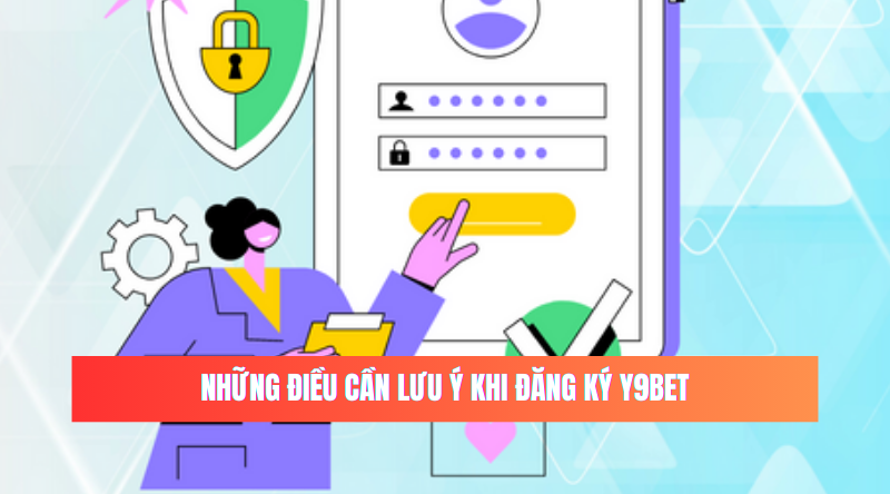 Những điều cần lưu ý khi đăng ký Y9BET