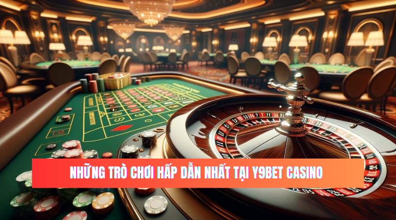 Những trò chơi hấp dẫn nhất tại Y9bet Casino 