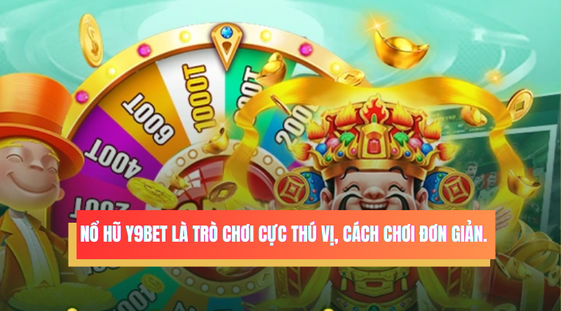 Nổ hũ Y9BET là một trò chơi cực thú vị với cách thức chơi vô cùng đơn giản. 