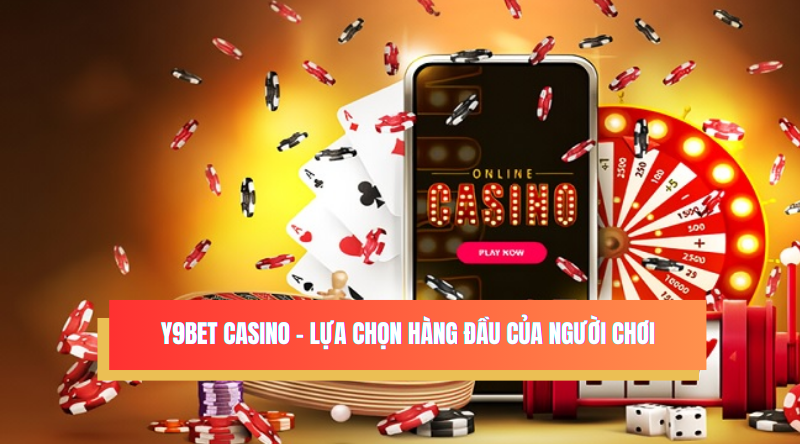 Sân chơi Y9bet Casino  - Lựa chọn hàng đầu của người chơi