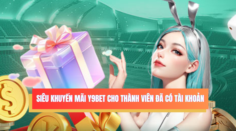 Siêu khuyến mãi Y9BET chỉ dành cho thành viên nhà cái chính thức. 