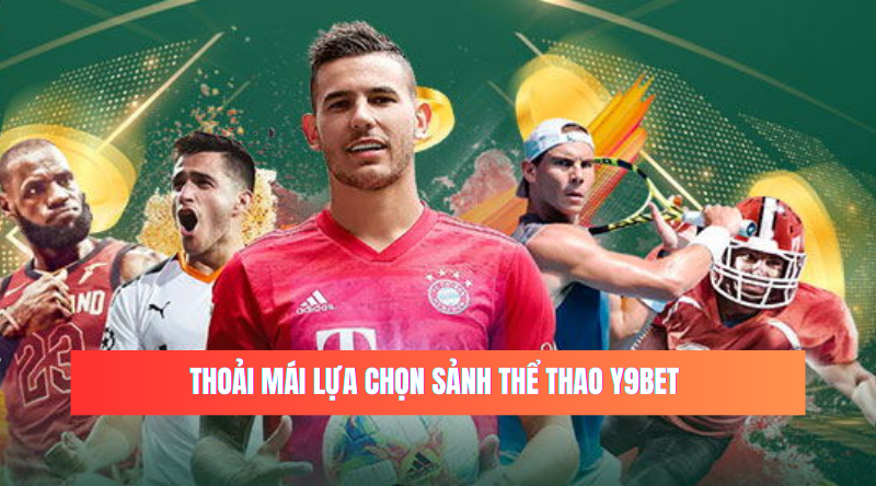 Thoải mái lựa chọn sảnh thể thao Y9BET