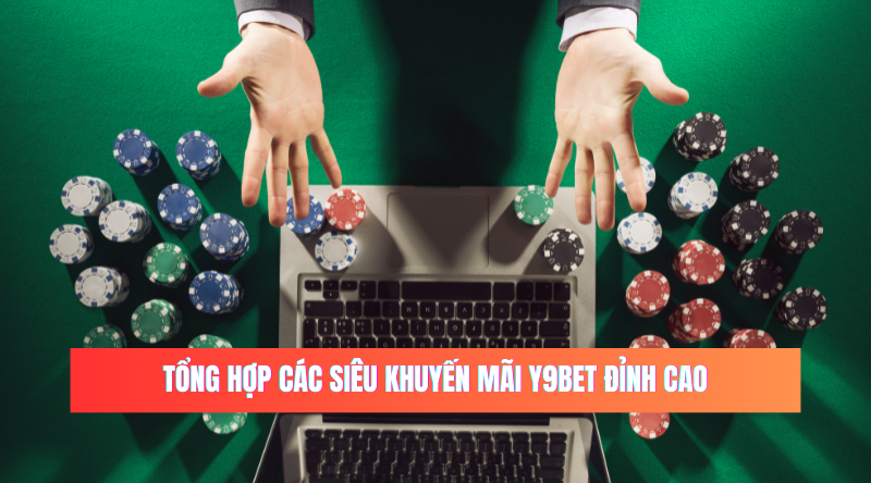 Tổng hợp các siêu khuyến mãi Y9BET đỉnh cao